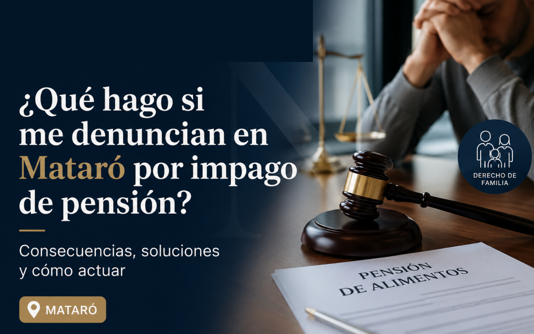 ¿Qué hago si me denuncian en Mataró por impago de pensión de alimentos?